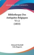 Bibliotheque Des Antiquites Belgiques V1-2 (1833) di Edouard Marshall, Felix Bogaerts edito da Kessinger Publishing