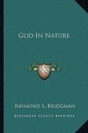 God in Nature di Raymond Landon Bridgman edito da Kessinger Publishing