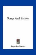 Songs and Satires di Edgar Lee Masters edito da Kessinger Publishing