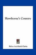Hawthorne's Country di Helen Archibald Clarke edito da Kessinger Publishing