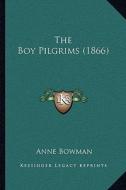 The Boy Pilgrims (1866) di Anne Bowman edito da Kessinger Publishing