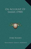 On Account of Sarah (1900) di Eyre Hussey edito da Kessinger Publishing