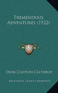 Tremendous Adventures (1922) di Dion Clayton Calthrop edito da Kessinger Publishing