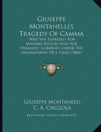 Giuseppe Montanelli's Tragedy of Camma: Written Expressly for Madame Ristori and Her Dramatic Company, Under the Management of J. Grau (1866) di Giuseppe Montanelli edito da Kessinger Publishing