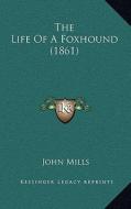 The Life of a Foxhound (1861) di John Mills edito da Kessinger Publishing