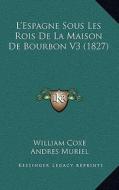 L'Espagne Sous Les Rois de La Maison de Bourbon V3 (1827) di William Coxe edito da Kessinger Publishing