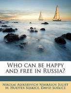 Who Can Be Happy And Free In Russia? di Nikolai Alekseevich Nekrasov, Juliet M. Hueffer Soskice, David Soskice edito da Nabu Press