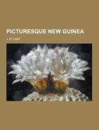 Picturesque New Guinea di J W Lindt edito da Theclassics.us