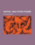 Ianthe, And Other Poems di U S Government, Georgiana Bennet edito da Rarebooksclub.com