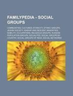 Familypedia - Social Groups: Communities, Cultures, Ethnicity, Ethnic Groups, Jewish Society, Kinship and Descent, Minorities, Nobility, Occupation di Source Wikia edito da Books LLC, Wiki Series