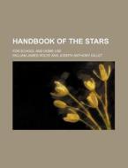 Handbook of the Stars; For School and Home Use di William James Rolfe edito da Rarebooksclub.com