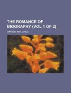 The Romance of Biography (Vol 1 of 2) di Mrs Jameson edito da Rarebooksclub.com