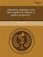 Education, Migration, And Labor Markets In Albania di Juna Miluka edito da Proquest, Umi Dissertation Publishing