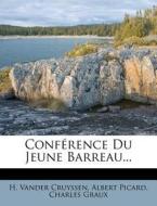 Conference Du Jeune Barreau... di H. Vander Cruyssen, Albert Picard, Charles Graux edito da Nabu Press