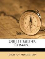 Die Heimkehr: Roman... di Erich Von Mendelssohn edito da Nabu Press