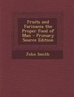 Fruits and Farinacea the Proper Food of Man di John Smith edito da Nabu Press