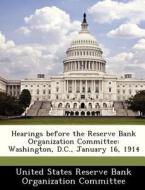 Hearings Before The Reserve Bank Organization Committee edito da Bibliogov