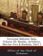 Terminal Ballistic Data, Volume Iii edito da Bibliogov
