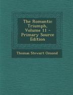 The Romantic Triumph, Volume 11 di Thomas Stewart Omond edito da Nabu Press
