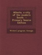 Atlanta, a City of the Modern South di Writers' Program Georgia edito da Nabu Press
