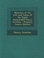 Memoirs of the Life and Times of the Right Honourable Henry Grattan di Henry Grattan edito da Nabu Press