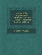 Lehrbuch Der Allgemeinen Tierzucht: Von Dr. G. Pusch di Gustav Pusch edito da Nabu Press