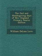 The Fast and Thanksgiving Days of New England - Primary Source Edition di William Deloss Love edito da Nabu Press