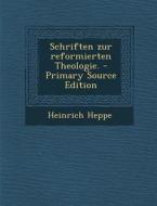 Schriften Zur Reformierten Theologie. di Heinrich Heppe edito da Nabu Press