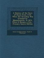 A History of the Town of Keene from 1732: When the Township Was Granted by Massachusetts, to 1874, When It Became a City di Simon Goodell Griffin, Frank H. Whitcomb edito da Nabu Press