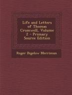 Life and Letters of Thomas Cromwell, Volume 2 - Primary Source Edition di Roger Bigelow Merriman edito da Nabu Press