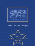 The Origin, Progress, And Conclusions Of The Florida War di John Titcomb Sprague edito da War College Series