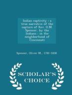 Indian Captivity di Oliver M Spencer edito da Scholar's Choice