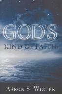 God's Kind of Faith di Aaron S. Winter edito da LUMEN CHRISTIAN PRODUCTS
