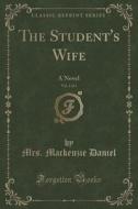 The Student's Wife, Vol. 1 Of 3 di Mrs MacKenzie Daniel edito da Forgotten Books