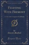 Fighting With Fremont di Everett McNeil edito da Forgotten Books
