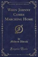 When Johnny Comes Marching Home (classic Reprint) di Mildred Aldrich edito da Forgotten Books