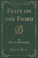 Feats On The Fiord (classic Reprint) di Harriet Martineau edito da Forgotten Books