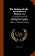 The Doctrine Of Life-annuities And Assurances di Francis Baily edito da Arkose Press
