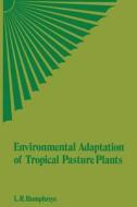Environmental Adaptation Of Tropical Pasture Plants di L R Humphreys edito da Palgrave