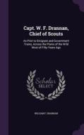 Capt. W. F. Drannan, Chief Of Scouts di William F Drannan edito da Palala Press