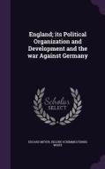 England; Its Political Organization And Development And The War Against Germany di Eduard Meyer, Helene Schimmelfennig White edito da Palala Press