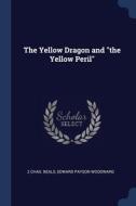 The Yellow Dragon And The Yellow Peril di Z CHAS. BEALS edito da Lightning Source Uk Ltd
