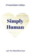 Simply Human: A Practical Guide to Self-Love di Mental Fitness Coach K. Price edito da LULU PR