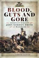 Blood, Guts And Gore di Gareth Glover by edito da Pen & Sword Books Ltd