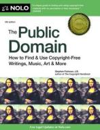 The Public Domain: How to Find & Use Copyright-Free Writings, Music, Art & More di Stephen Fishman edito da NOLO