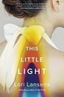 This Little Light di Lori Lansens edito da OVERLOOK PR