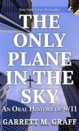 The Only Plane in the Sky: An Oral History of 9/11 di Garrett M. Graff edito da THORNDIKE PR
