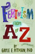Feminism from A to Z di Gayle E. Pitman edito da MAGINATION PR