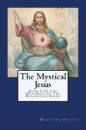 The Mystical Jesus: Book 5 of the Mysteries of the Redemption Series di Marilynn Hughes edito da Createspace