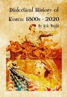 Dialectical History of Korea di Kyle Wright edito da Lulu.com